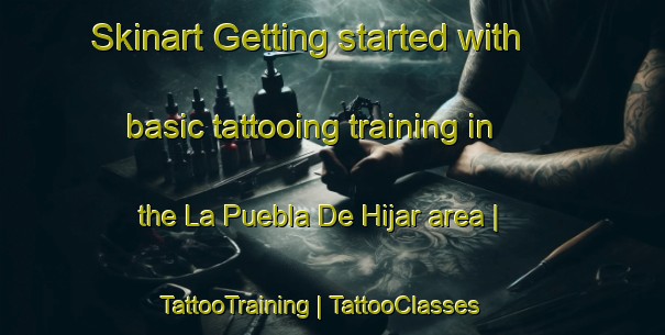 Skinart Getting started with basic tattooing training in the La Puebla De Hijar area | TattooTraining | TattooClasses | SkinartTraining-Spain